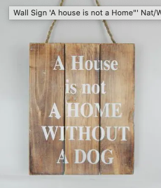 Wall Sign -A house is not a Home without a Dog