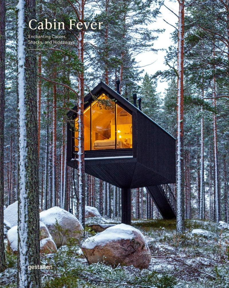 Cabin Fever: Enchanting Cabins, Shacks & Hideaways