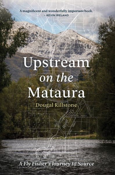 Upstream on the Mataura - A Fly Fisher's Journey to Source